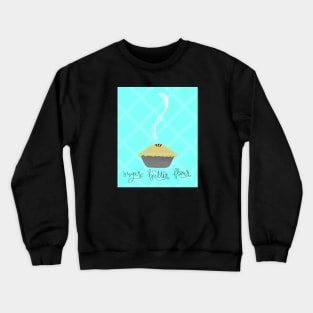 Sugar, Butter, Flour Crewneck Sweatshirt